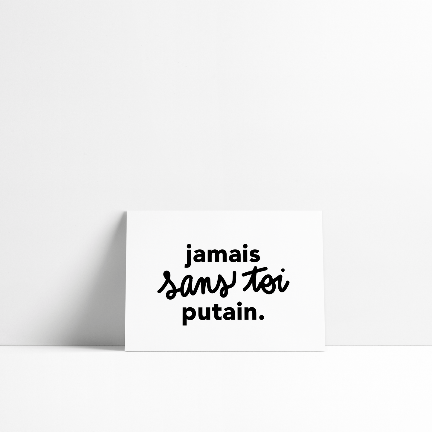 Carte - Jamais sans toi putain.